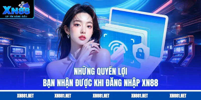 Quyền lợi khi đăng nhập Xn88